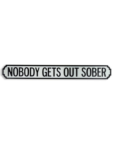 ANTIQUED WOODEN "NOBODY GETS OUT SOBER" ROAD SIGN - EMPORIUM WORTHING