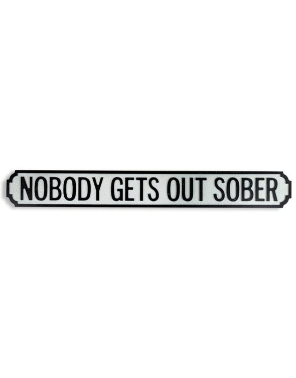 ANTIQUED WOODEN "NOBODY GETS OUT SOBER" ROAD SIGN - EMPORIUM WORTHING