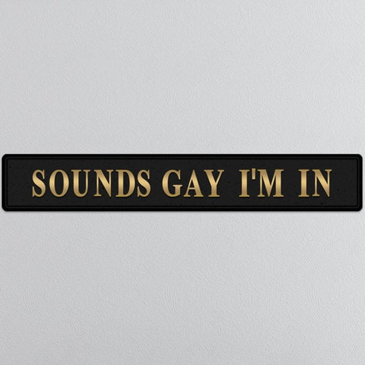 Black & Gold "Sounds Gay I'm In" Wall Sign - EMPORIUM WORTHING