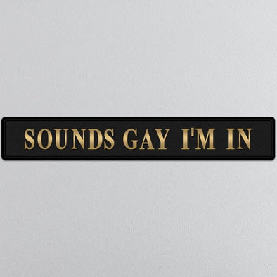 Black & Gold "Sounds Gay I'm In" Wall Sign - EMPORIUM WORTHING